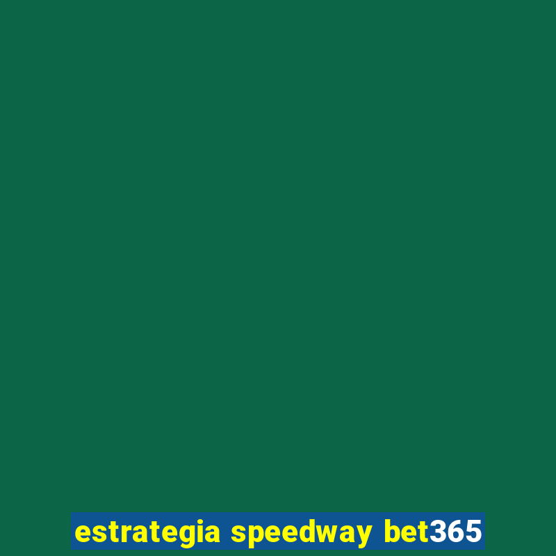 estrategia speedway bet365